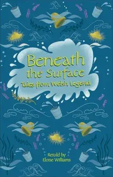 Reading Planet - Beneath the Surface Tales from Welsh Legend - Level 7: Fiction (Saturn), Paperback/Eloise Williams