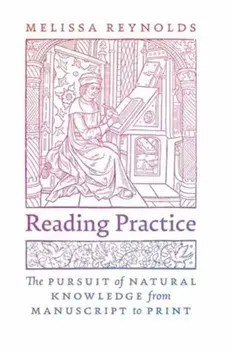 Reading Practice. The Pursuit of Natural Knowledge from Manuscript to Print, Paperback/Melissa Reynolds