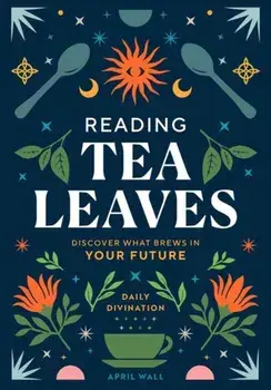 Reading Tea Leaves, Hardback/April Wall