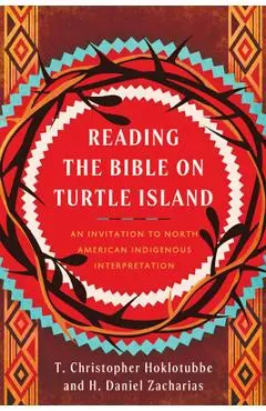 Reading the Bible on Turtle Island: An Invitation to North American Indigenous Interpretation - H. Daniel Zacharias