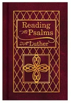 Reading the Psalms with Luther: The Psalter for Individual & Family Devotions, Hardcover/Martin Luther