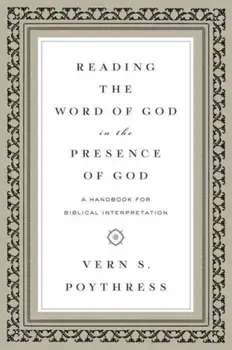 Reading the Word of God in the Presence of God. A Handbook for Biblical Interpretation, Paperback/Vern S. Poythress