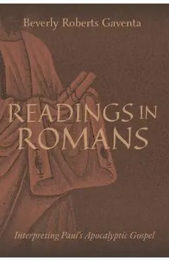 Readings in Romans: Interpreting Paul's Apocalyptic Gospel - Beverly Roberts Gaventa