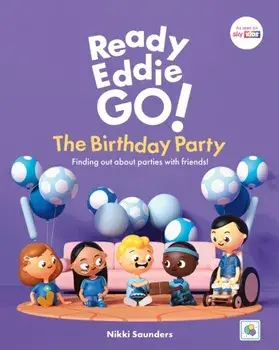 Ready Eddie Go! The Birthday Party. Finding out about parties with friends!, Illustrated ed, Hardback/Nikki Saunders