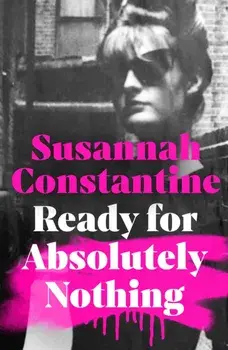 Ready For Absolutely Nothing. 'If you like Lady in Waiting by Anne Glenconner, you'll like this' The Times, Hardback/Susannah Constantine