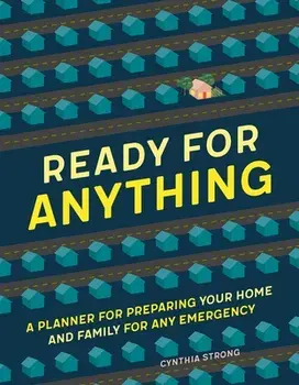 Ready for Anything: A Planner for Preparing Your Home and Family for Any Emergency, Paperback/Cynthia Strong