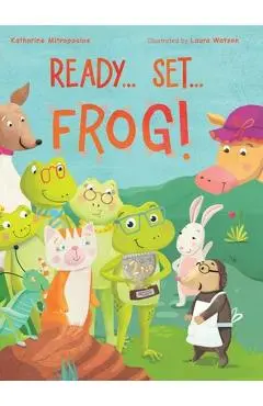 Ready... Set... Frog! - Katharine Mitropoulos