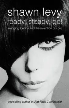 Ready, Steady, Go!. Swinging London and the Invention of Cool, Paperback/Shawn Levy