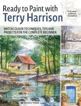 Ready to Paint with Terry Harrison. Watercolour Techniques, Tips and Projects for the Complete Beginner, Paperback/Terry Harrison