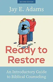 Ready to Restore: An Introductory Guide to Biblical Counseling, Paperback/Jay E. Adams