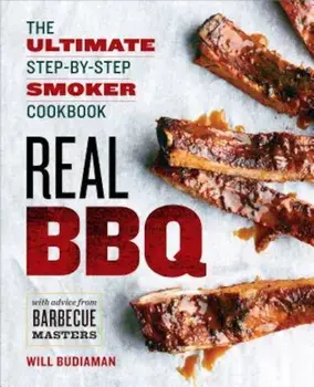Real BBQ: The Ultimate Step-By-Step Smoker Cookbook, Paperback/Will Budiaman