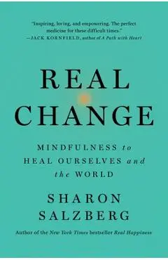 Real Change: Mindfulness to Heal Ourselves and the World - Sharon Salzberg