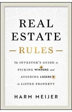 Real Estate Rules: The Investor's Guide to Picking Winners and Avoiding Losers in Listed Property - Harm Meijer