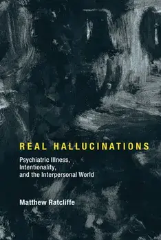 Real Hallucinations. Psychiatric Illness, Intentionality, and the Interpersonal World, Hardback/***