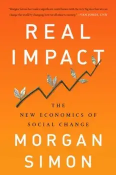 Real Impact: The New Economics of Social Change, Hardcover/Morgan Simon