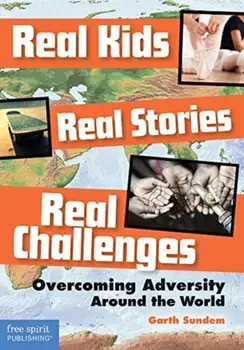Real Kids, Real Stories, Real Challenges. Overcoming Adversity Around the World, Paperback/Garth Sundem