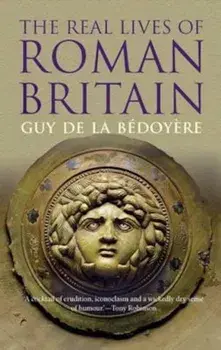 Real Lives of Roman Britain, Paperback/Guy de la Bedoyere