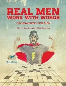 Real Men Work with Words Crosswords for Men Fill in Books with 100 Puzzles, Paperback/***