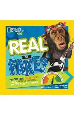 Real or Fake?: Far-Out Fibs, Fishy Facts, and Phony Photos to Test for the Truth - Emily Krieger
