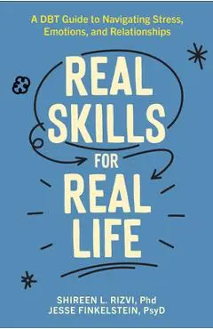 Real Skills for Real Life: A Dbt Guide to Navigating Stress, Emotions, and Relationships - Shireen L. Rizvi