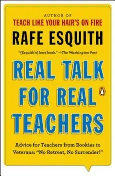 Real Talk for Real Teachers: Advice for Teachers from Rookies to Veterans: 'No Retreat, No Surrender!', Paperback/Rafe Esquith