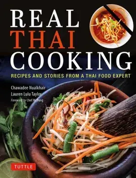 Real Thai Cooking. Recipes and Stories from a Thai Food Expert, Hardback/***