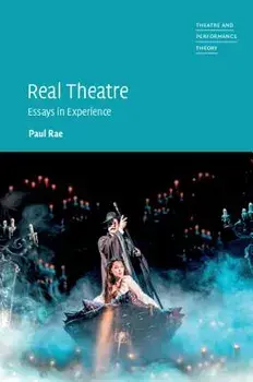 Real Theatre: Essays in Experience, Hardcover/Paul Rae