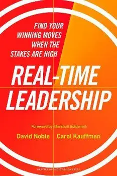 Real-Time Leadership. Find Your Winning Moves When the Stakes Are High, Hardback/Carol Kauffman