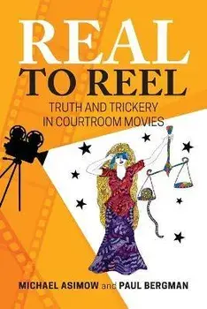 Real to Reel: Truth and Trickery in Courtroom Movies, Paperback/Michael Asimow