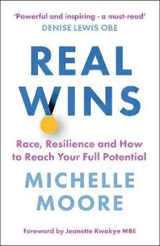 Real Wins. Race, Resilience and How to Reach Your Full Potential, Paperback/Michelle Moore