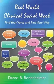 Real World Clinical Social Work: Find Your Voice and Find Your Way, Paperback/Danna R. Bodenheimer