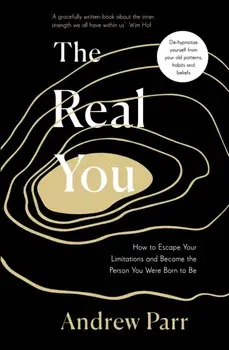 Real You. How to Escape Your Limitations and Become the Person You Were Born to Be, Paperback/Andrew Parr