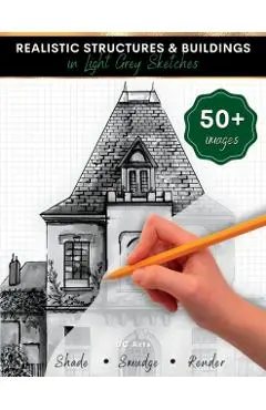 Realistic Structures & Buildings in Light Grey Sketches: Architecture Drawing Book for Kids and Teens - Dc Arts