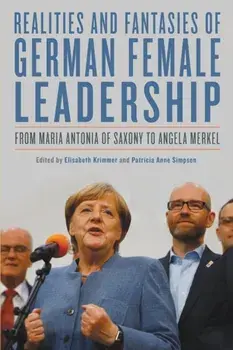 Realities and Fantasies of German Female Leadership. From Maria Antonia of Saxony to Angela Merkel, Paperback/***