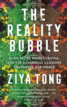 Reality Bubble. Blind Spots, Hidden Truths and the Dangerous Illusions that Shape Our World, Paperback/Ziya Tong