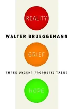 Reality, Grief, Hope: Three Urgent Prophetic Tasks, Paperback/Walter Brueggemann