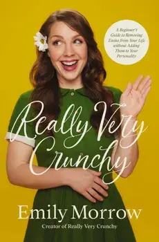 Really Very Crunchy. A Beginner's Guide to Removing Toxins from Your Life without Adding Them to Your Personality, Paperback/Emily Morrow