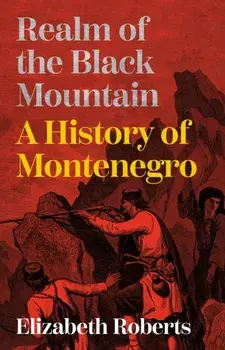 Realm of the Black Mountain. A History of Montenegro, New ed, Paperback/Elizabeth Roberts