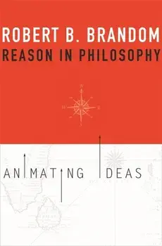 Reason in Philosophy: Animating Ideas, Paperback/Robert B. Brandom