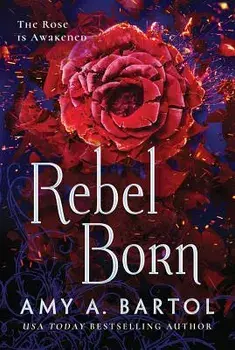 Rebel Born, Paperback/Amy A. Bartol