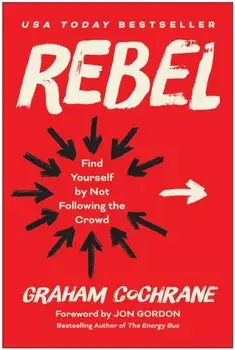Rebel. Find Yourself by Not Following the Crowd, Hardback/Graham Cochrane
