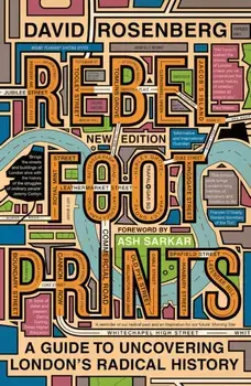 Rebel Footprints - Second Edition. A Guide to Uncovering London's Radical History, Paperback/David Rosenberg