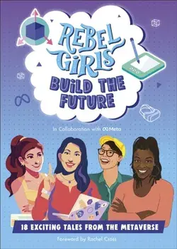 Rebel Girls Build the Future. Terrific Tales From The Metaverse, Paperback/Rebel Girls