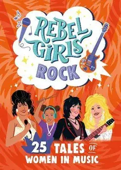 Rebel Girls Rock. 25 Tales of Women in Music, Paperback/Joan Rebel Girls