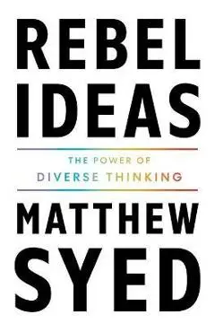Rebel Ideas: The Power of Diverse Thinking - Matthew Syed