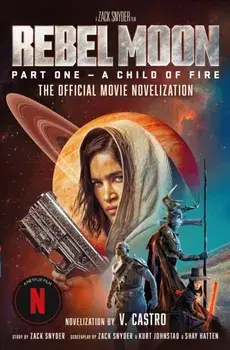 Rebel Moon Part One - A Child Of Fire: The Official Novelization, Paperback/V. Castro