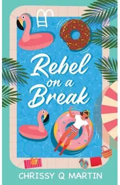 Rebel on a Break - Chrissy Q. Martin
