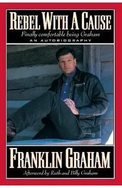 Rebel With a Cause - Franklin Graham