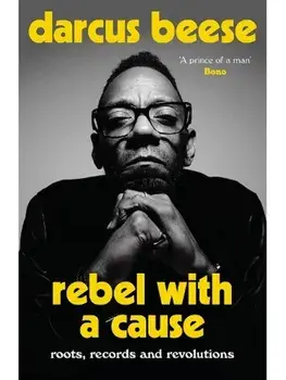 Rebel With a Cause. Roots, Records and Revolutions, Paperback/Darcus Beese