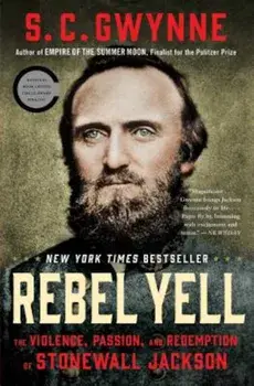 Rebel Yell: The Violence, Passion, and Redemption of Stonewall Jackson, Paperback/S. C. Gwynne